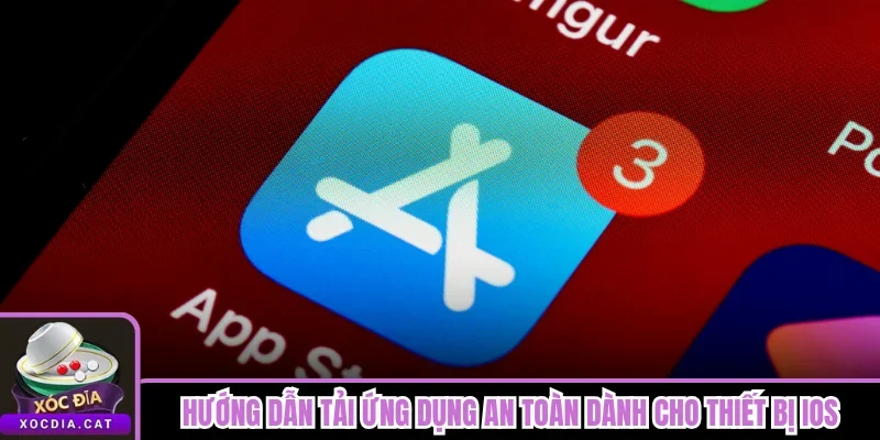 Tải App Xóc Đĩa 3 Hướng dẫn tải ứng dụng an toàn dành cho thiết bị iOS