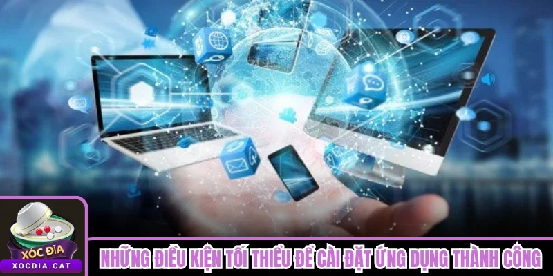 Tải App Xóc Đĩa 2 Những điều kiện tối thiểu để cài đặt ứng dụng thành công