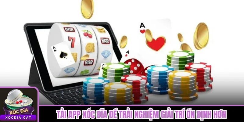 Tải App Xóc Đĩa 1 Tải app Xóc Đĩa để trải nghiệm giải trí ổn định hơn